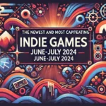 The Newest and Most Captivating Indie Games: June-July 2024