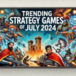 Trending Strategy Games of July 2024